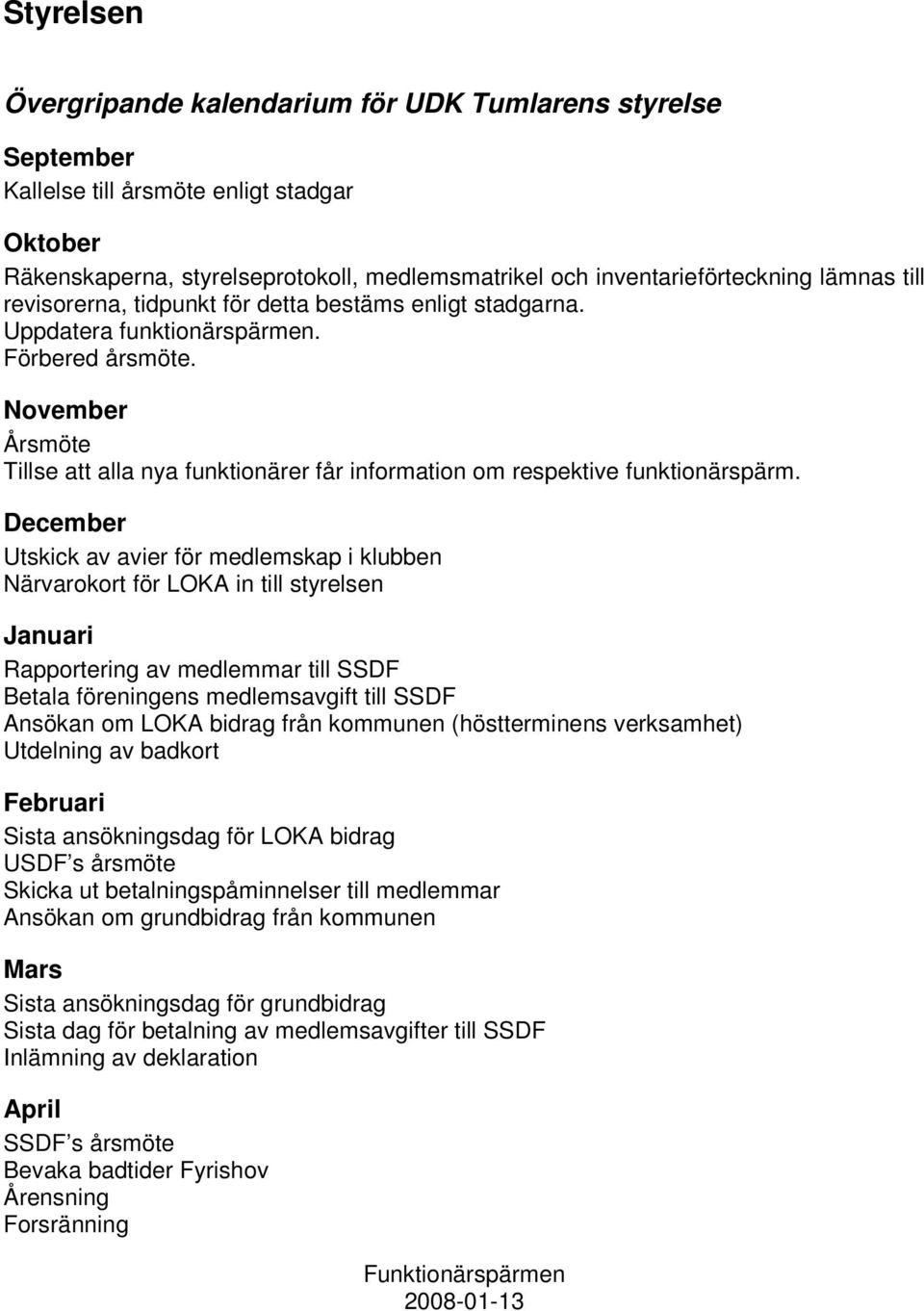 November Årsmöte Tillse att alla nya funktionärer får information om respektive funktionärspärm.