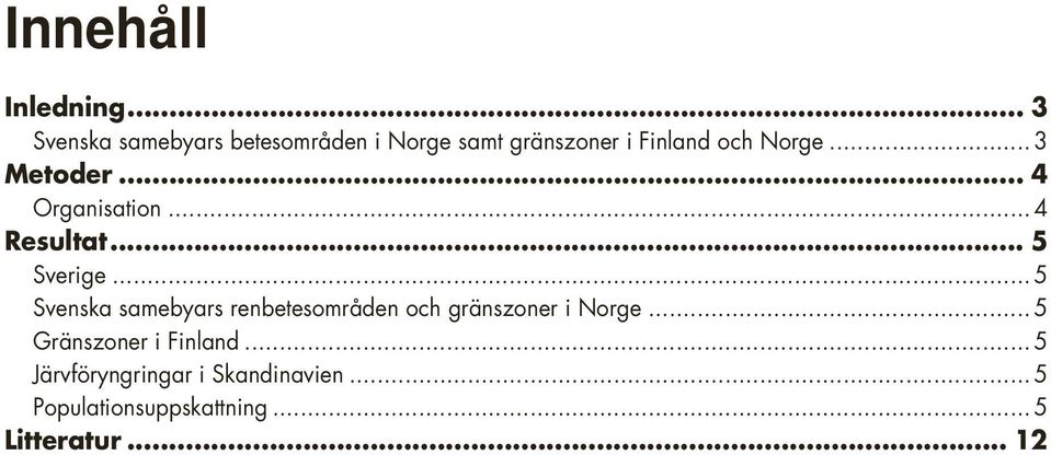 .. 3 Metoder... 4 Organisation... 4 Resultat... 5 Sverige.