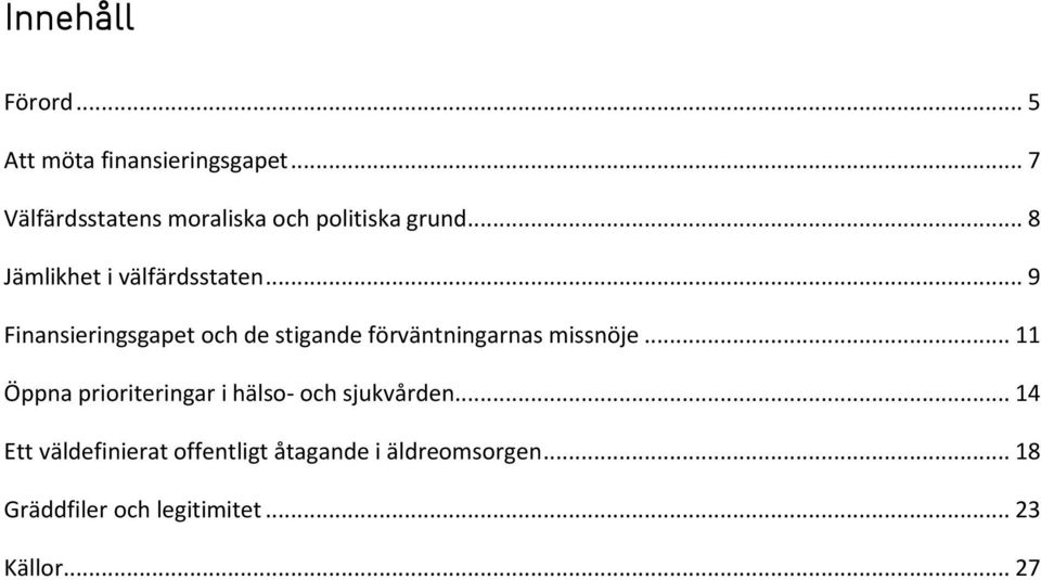 .. 9 Finansieringsgapet och de stigande förväntningarnas missnöje.