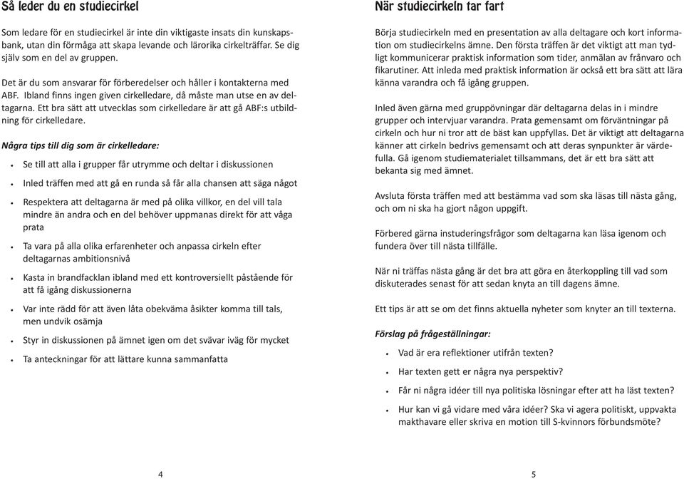 Ett bra sätt att utvecklas som cirkelledare är att gå ABF:s utbildning för cirkelledare.