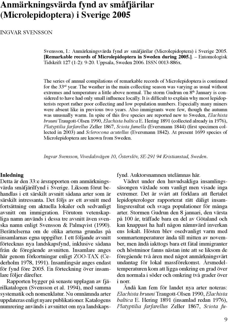 ISSN 0013-886x. The series of annual compilations of remarkable records of Microlepidoptera is continued for the 33 rd year.