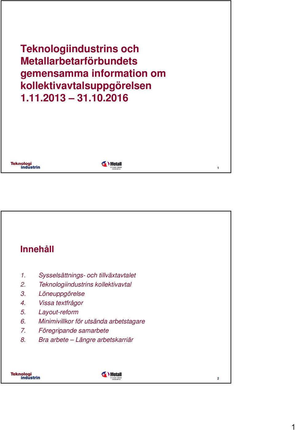 Sysselsättnings- och tillväxtavtalet 2. Teknologiindustrins kollektivavtal 3.