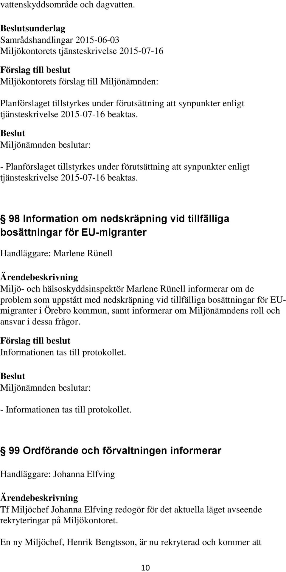 Miljö- och hälsoskyddsinspektör Marlene Rünell informerar om de problem som uppstått med nedskräpning vid tillfälliga bosättningar för EUmigranter i Örebro kommun, samt informerar om