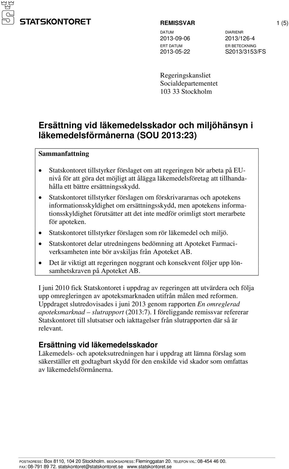 Statskontoret tillstyrker förslagen om förskrivararnas och apotekens informationsskyldighet om ersättningsskydd, men apotekens informationsskyldighet förutsätter att det inte medför orimligt stort