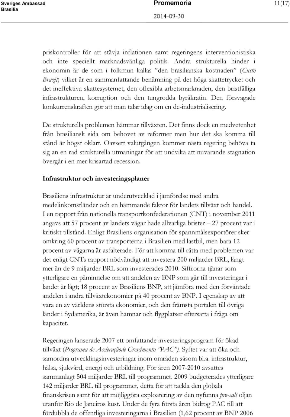 skattesystemet, den oflexibla arbetsmarknaden, den bristfälliga infrastrukturen, korruption och den tungrodda byråkratin.