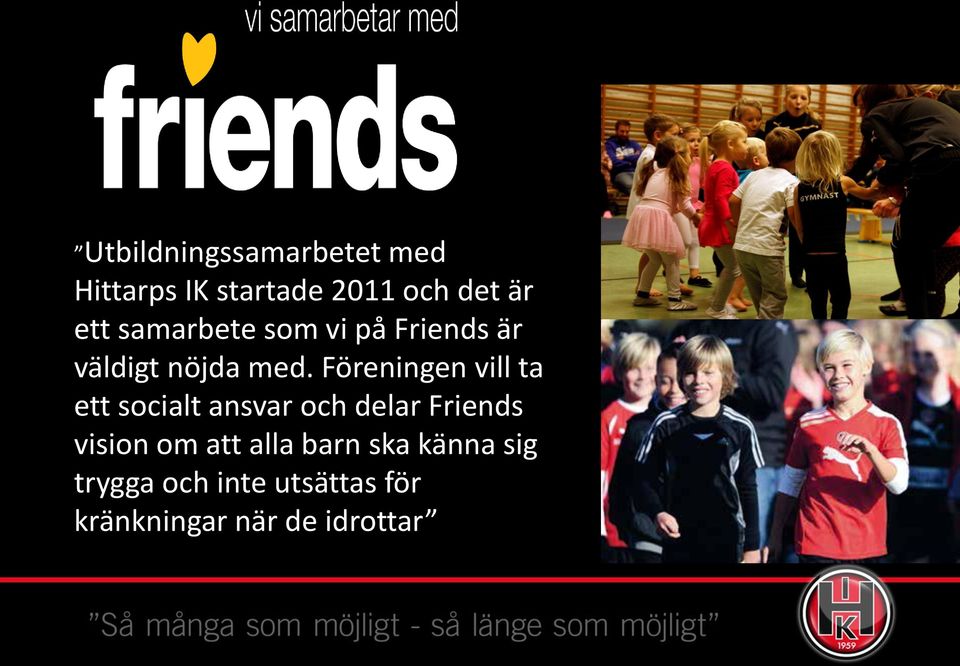 Föreningen vill ta ett socialt ansvar och delar Friends vision om