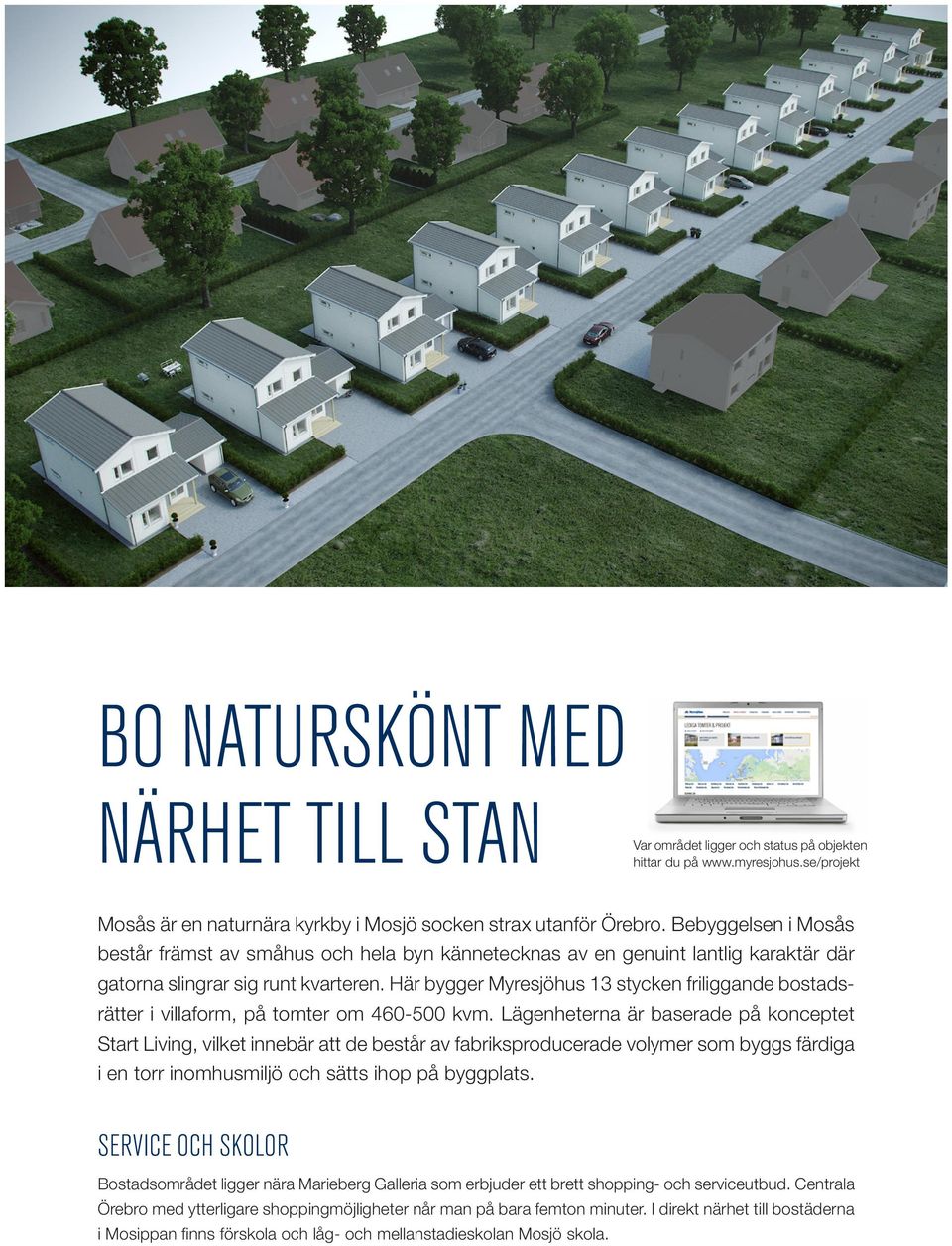 Här bygger Myresjöhus 13 stycken friliggande bostadsrätter i villaform, på tomter om 460-500 kvm.