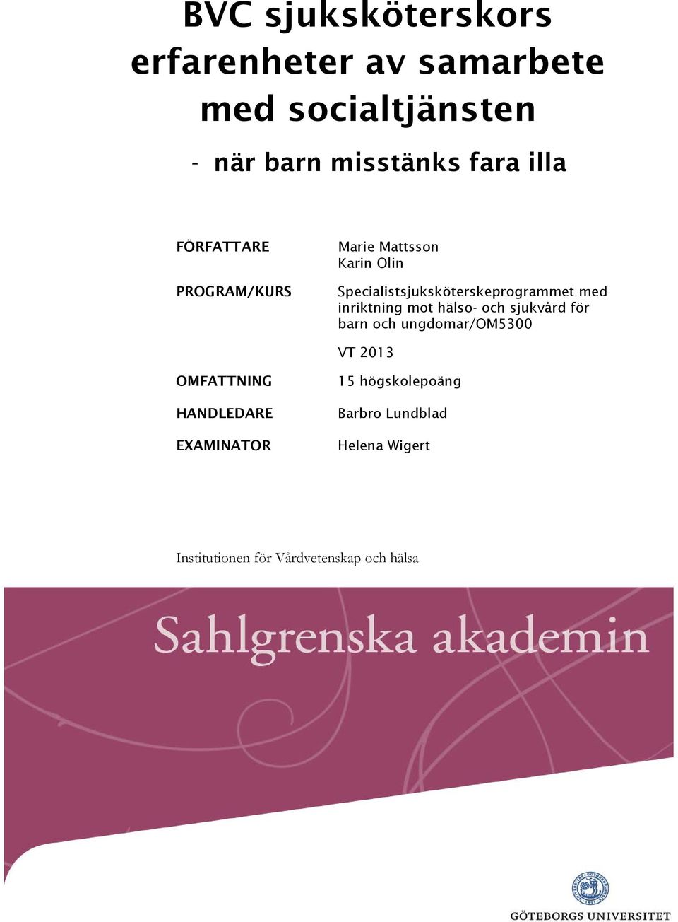 inriktning mot hälso- och sjukvård för barn och ungdomar/om5300 VT 2013 OMFATTNING HANDLEDARE