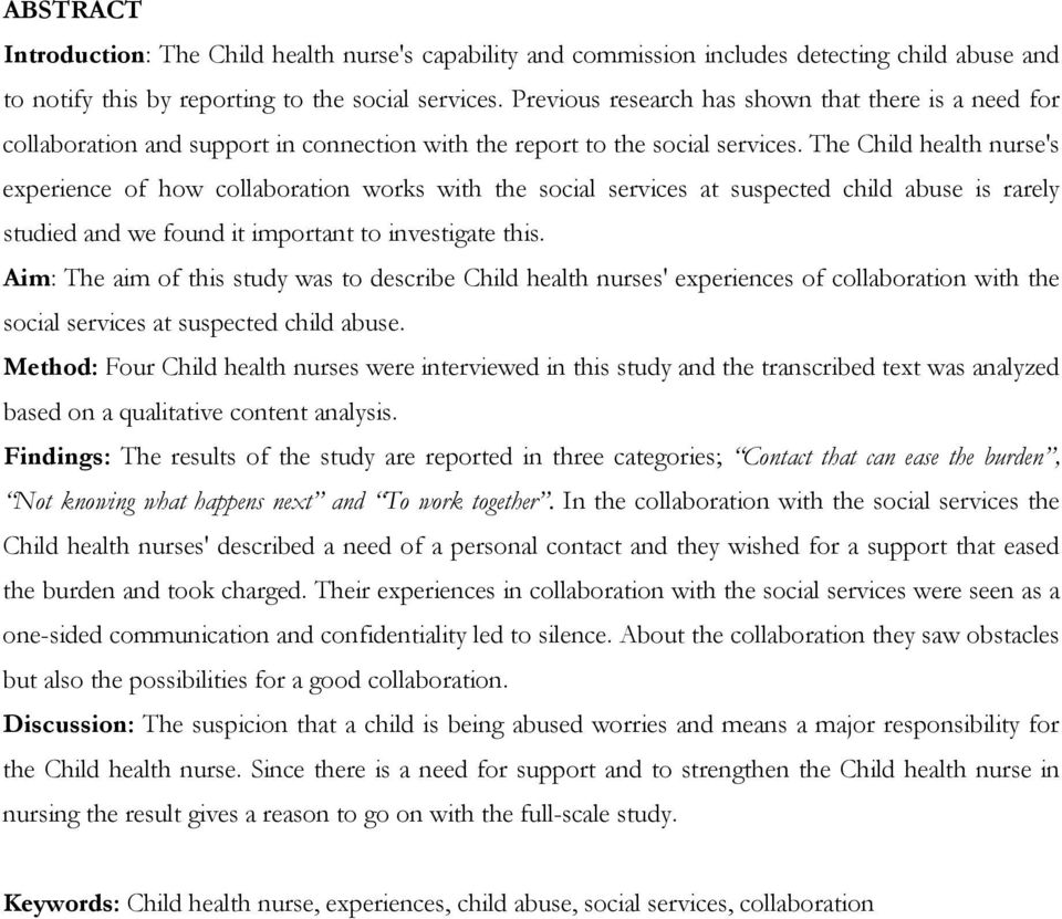 The Child health nurse's experience of how collaboration works with the social services at suspected child abuse is rarely studied and we found it important to investigate this.