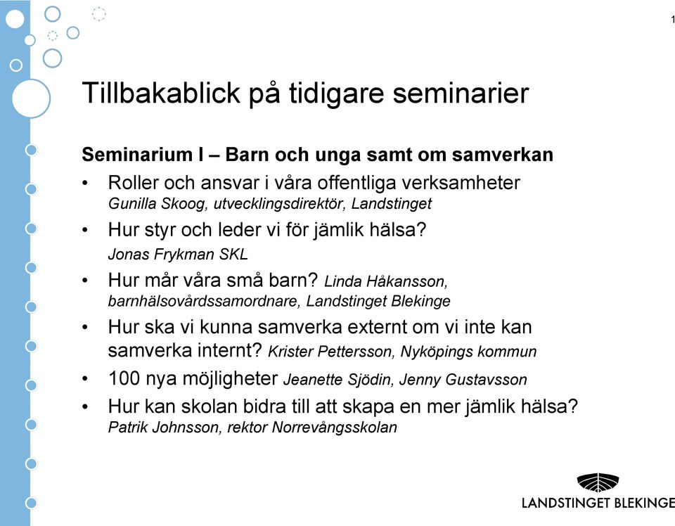 Linda Håkansson, barnhälsovårdssamordnare, Landstinget Blekinge Hur ska vi kunna samverka externt om vi inte kan samverka internt?