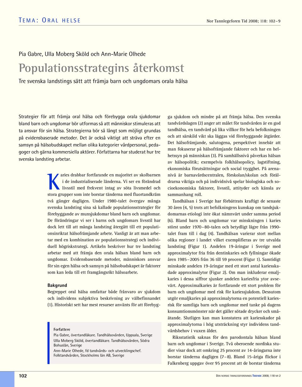 Strategierna bör så långt som möjligt grundas på evidensbaserade metoder.