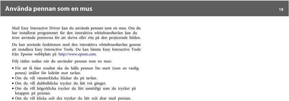 Du kan använda funktionen med den interaktiva whiteboardtavlan genom att installera Easy Interactive Tools. Du kan hämta Easy Interactive Tools från Epsons webbplats på http://www.epson.com.