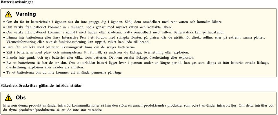 Batterivätska kan ge hudskador. Lämna inte batterierna eller Easy Interactive Pen i ett fordon med stängda fönster, på platser där de utsätts för direkt solljus, eller på extremt varma platser.