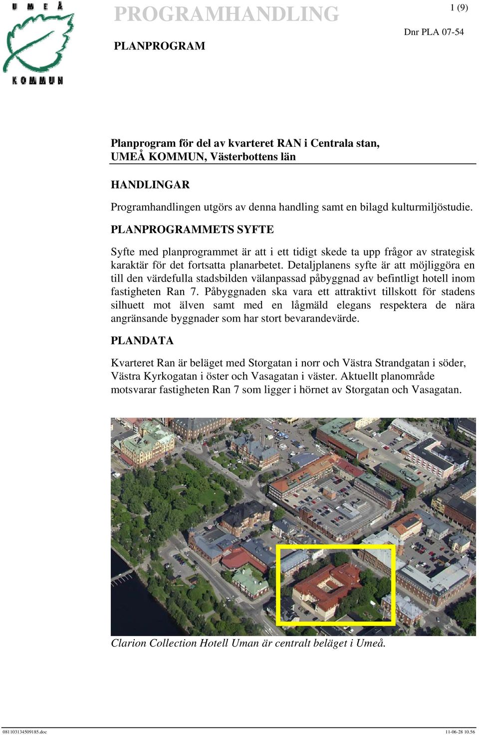 Detaljplanens syfte är att möjliggöra en till den värdefulla stadsbilden välanpassad påbyggnad av befintligt hotell inom fastigheten Ran 7.