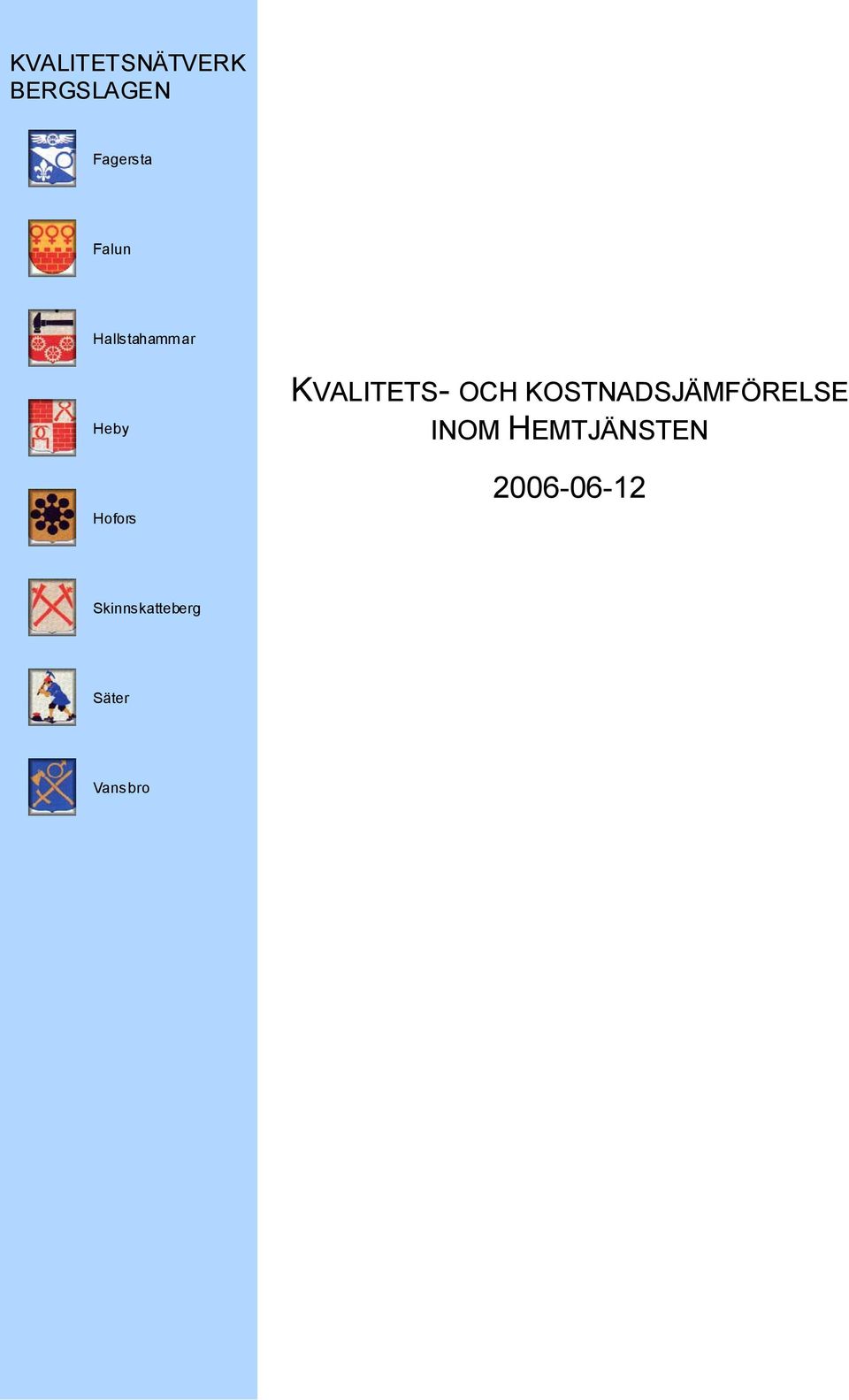 KVALITETS- OCH KOSTNADSJÄMFÖRELSE INOM