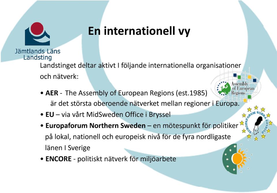 EU via vårt MidSweden Office i Bryssel Europaforum Northern Sweden en mötespunkt för politiker på lokal,