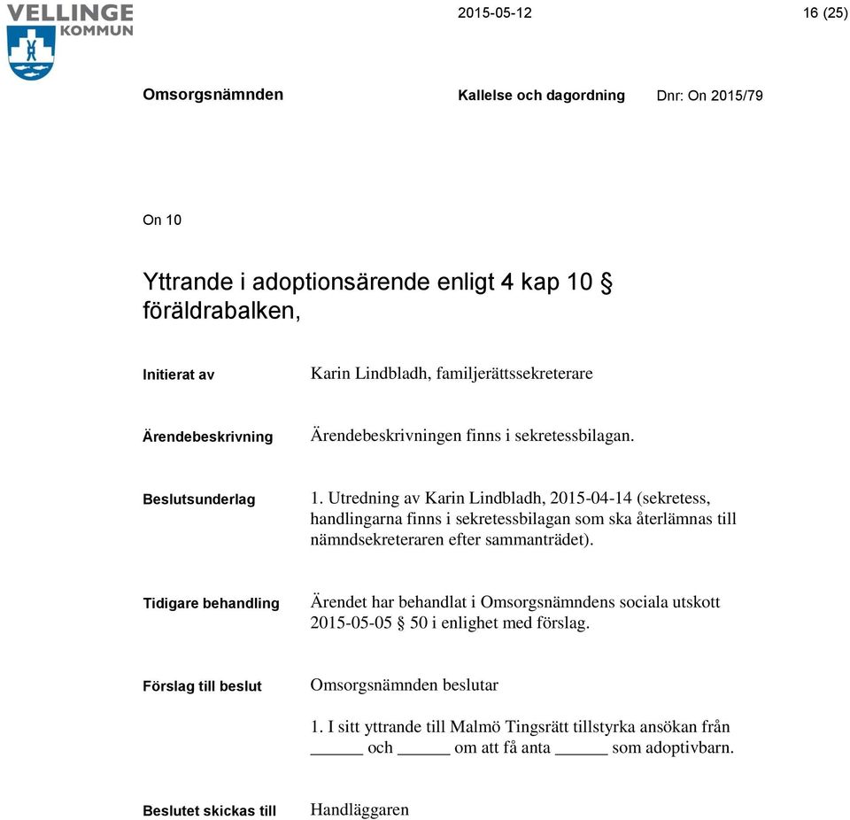 Utredning av Karin Lindbladh, 2015-04-14 (sekretess, handlingarna finns i sekretessbilagan som ska återlämnas till nämndsekreteraren