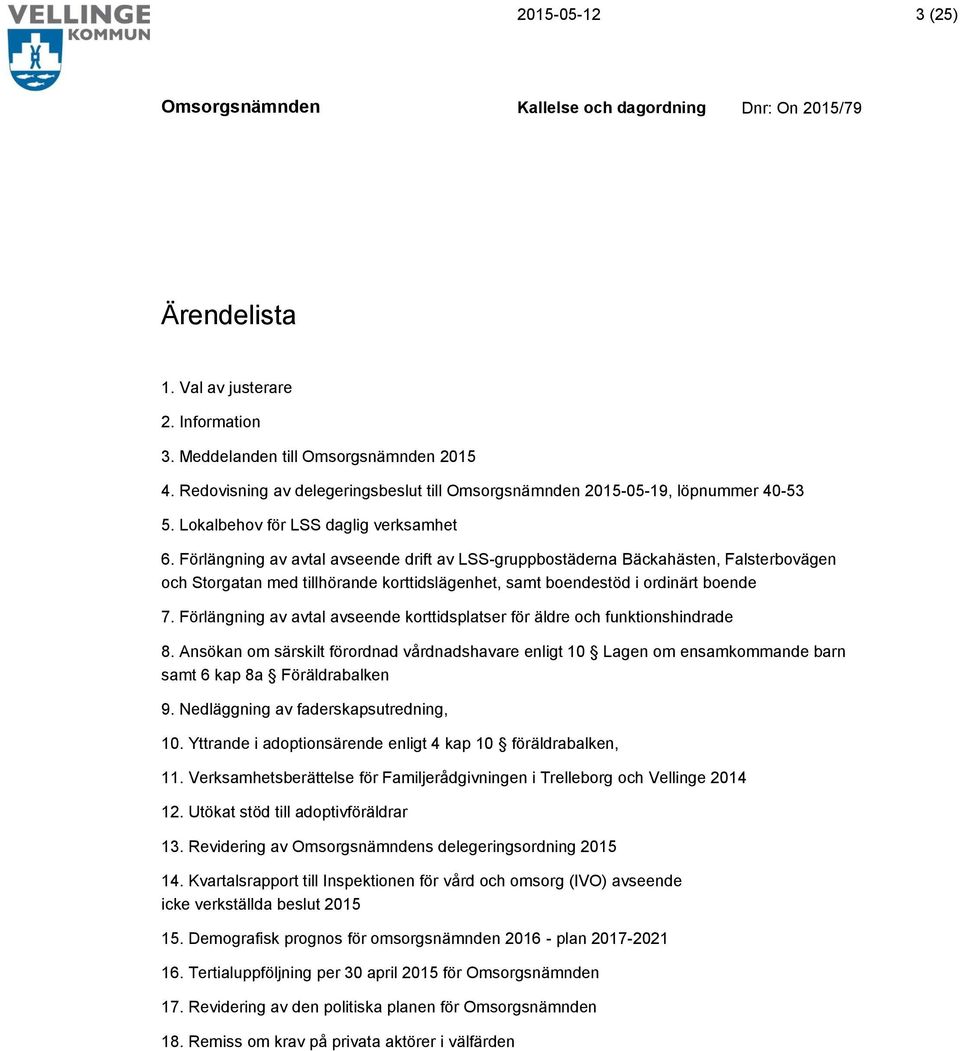 Förlängning av avtal avseende drift av LSS-gruppbostäderna Bäckahästen, Falsterbovägen och Storgatan med tillhörande korttidslägenhet, samt boendestöd i ordinärt boende 7.