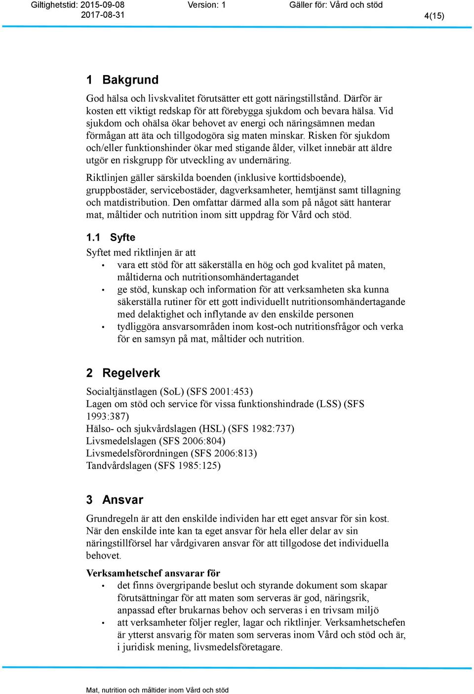 Risken för sjukdom och/eller funktionshinder ökar med stigande ålder, vilket innebär att äldre utgör en riskgrupp för utveckling av undernäring.