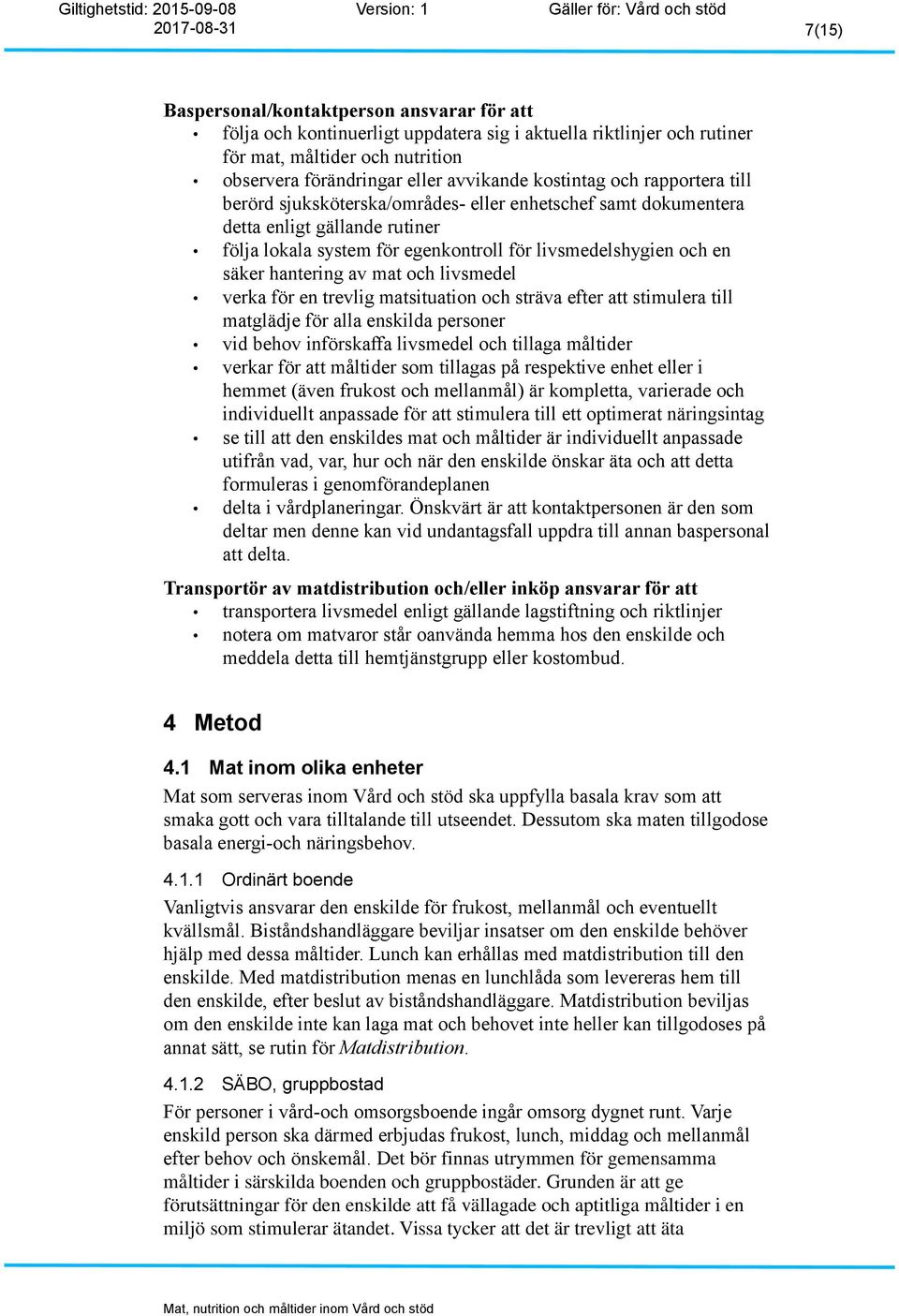 hantering av mat och livsmedel verka för en trevlig matsituation och sträva efter att stimulera till matglädje för alla enskilda personer vid behov införskaffa livsmedel och tillaga måltider verkar