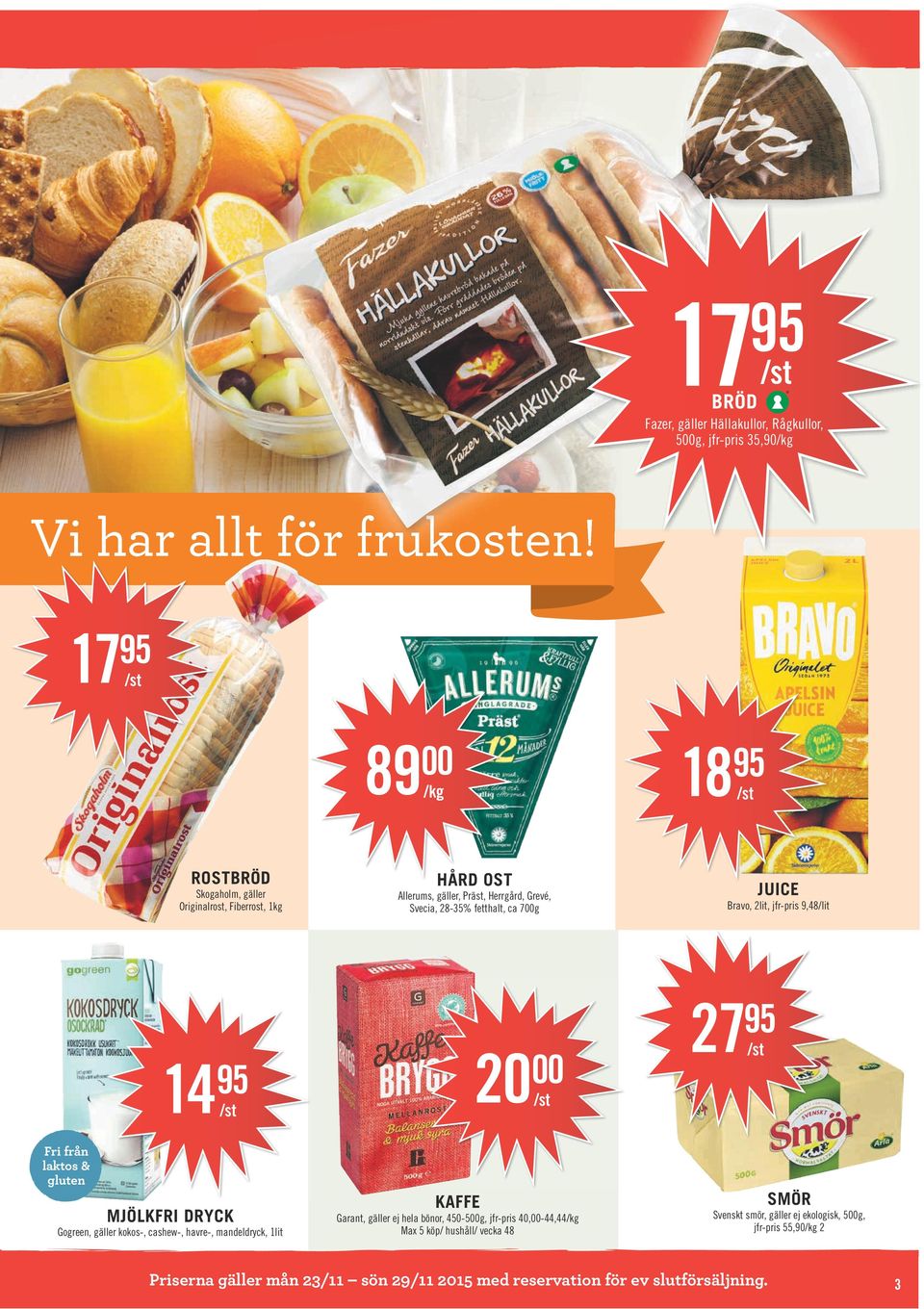 Bravo, 2lit, jfr-pris 9,48/lit Fri från laktos & gluten 14 MJÖLKFRI DRYCK Gogreen, gäller kokos-, cashew-, havre-, mandeldryck, 1lit 20 KAFFE Garant,