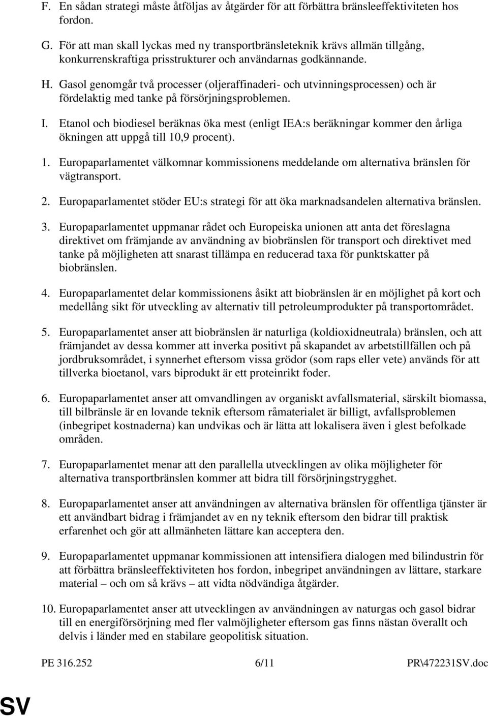 Gasol genomgår två processer (oljeraffinaderi- och utvinningsprocessen) och är fördelaktig med tanke på försörjningsproblemen. I.