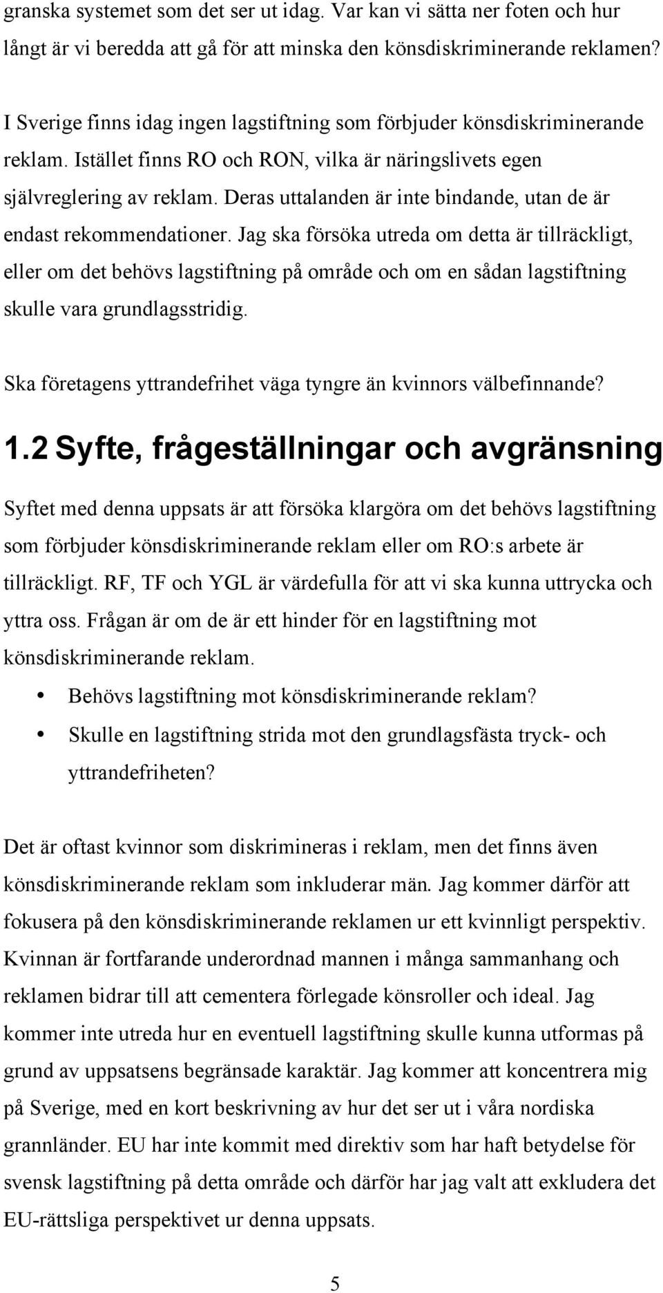 Deras uttalanden är inte bindande, utan de är endast rekommendationer.