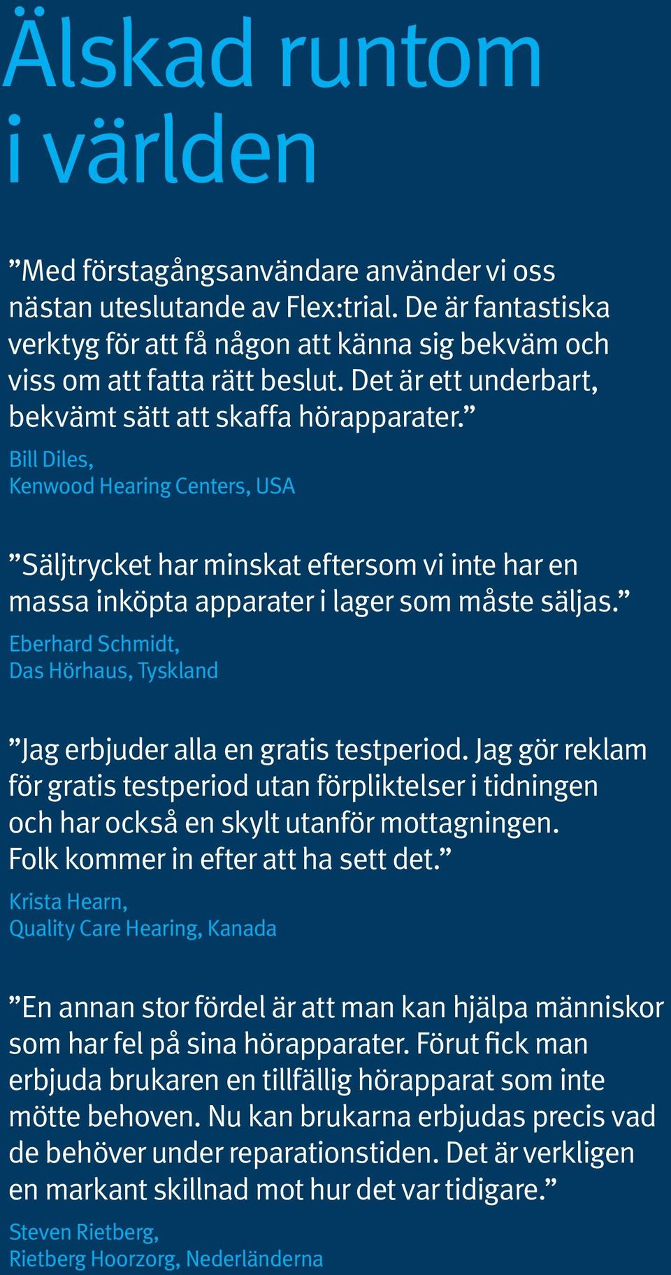 Eberhard Schmidt, Das Hörhaus, Tyskland Jag erbjuder alla en gratis testperiod. Jag gör reklam för gratis testperiod utan förpliktelser i tidningen och har också en skylt utanför mottagningen.