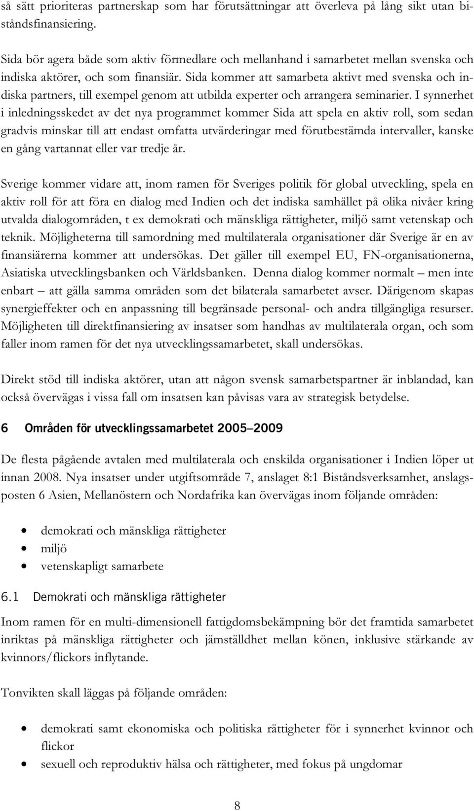 Sida kommer att samarbeta aktivt med svenska och indiska partners, till exempel genom att utbilda experter och arrangera seminarier.