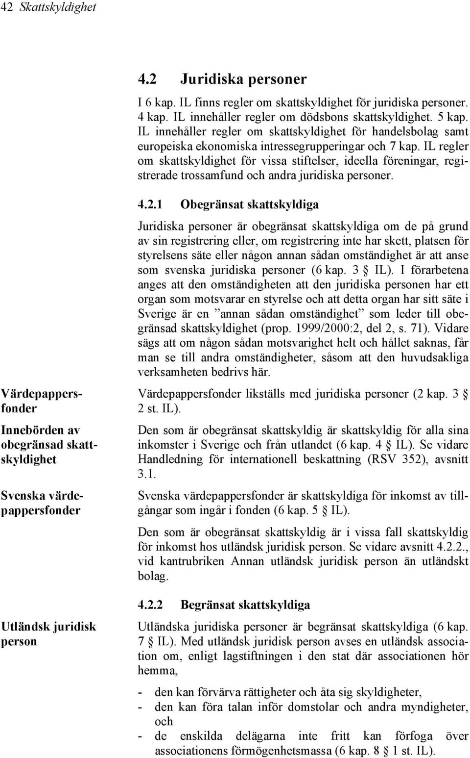 IL regler om skattskyldighet för vissa stiftelser, ideella föreningar, registrerade trossamfund och andra juridiska personer.