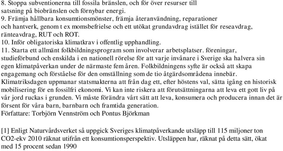 Inför obligatoriska klimatkrav i offentlig upphandling. 11. Starta ett allmänt folkbildningsprogram som involverar arbetsplatser.