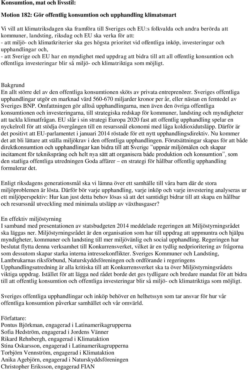 myndighet med uppdrag att bidra till att all offentlig konsumtion och offentliga investeringar blir så miljö- och klimatriktiga som möjligt.