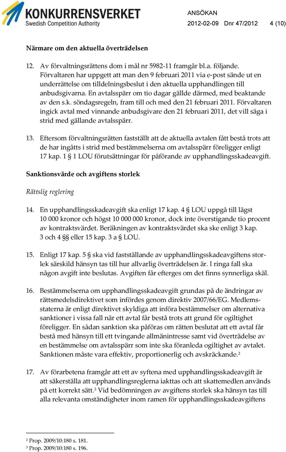 En avtalsspärr om tio dagar gällde därmed, med beaktande av den s.k. söndagsregeln, fram till och med den 21 februari 2011.