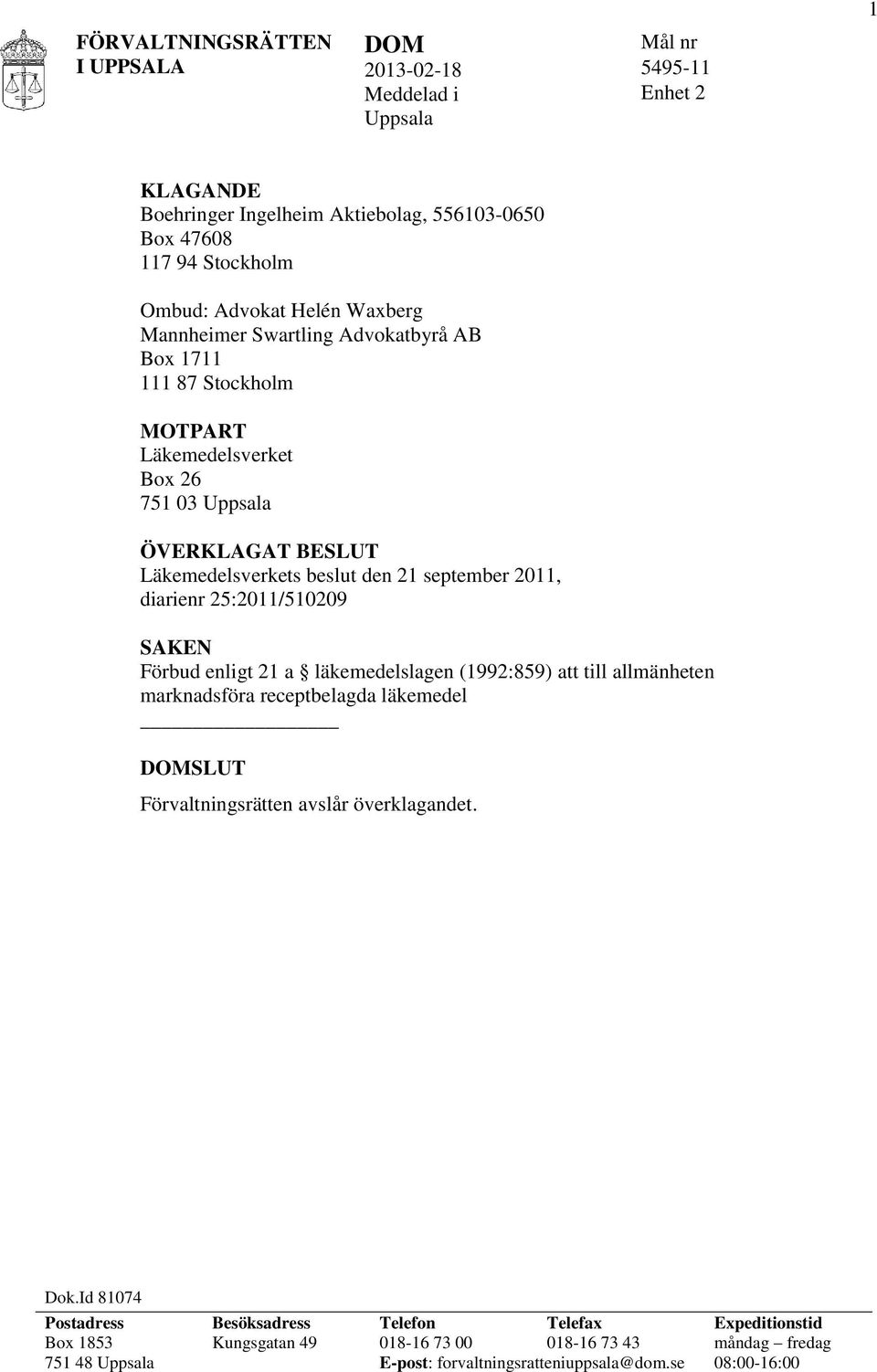 25:2011/510209 SAKEN Förbud enligt 21 a läkemedelslagen (1992:859) att till allmänheten marknadsföra receptbelagda läkemedel SLUT Förvaltningsrätten avslår överklagandet. Dok.