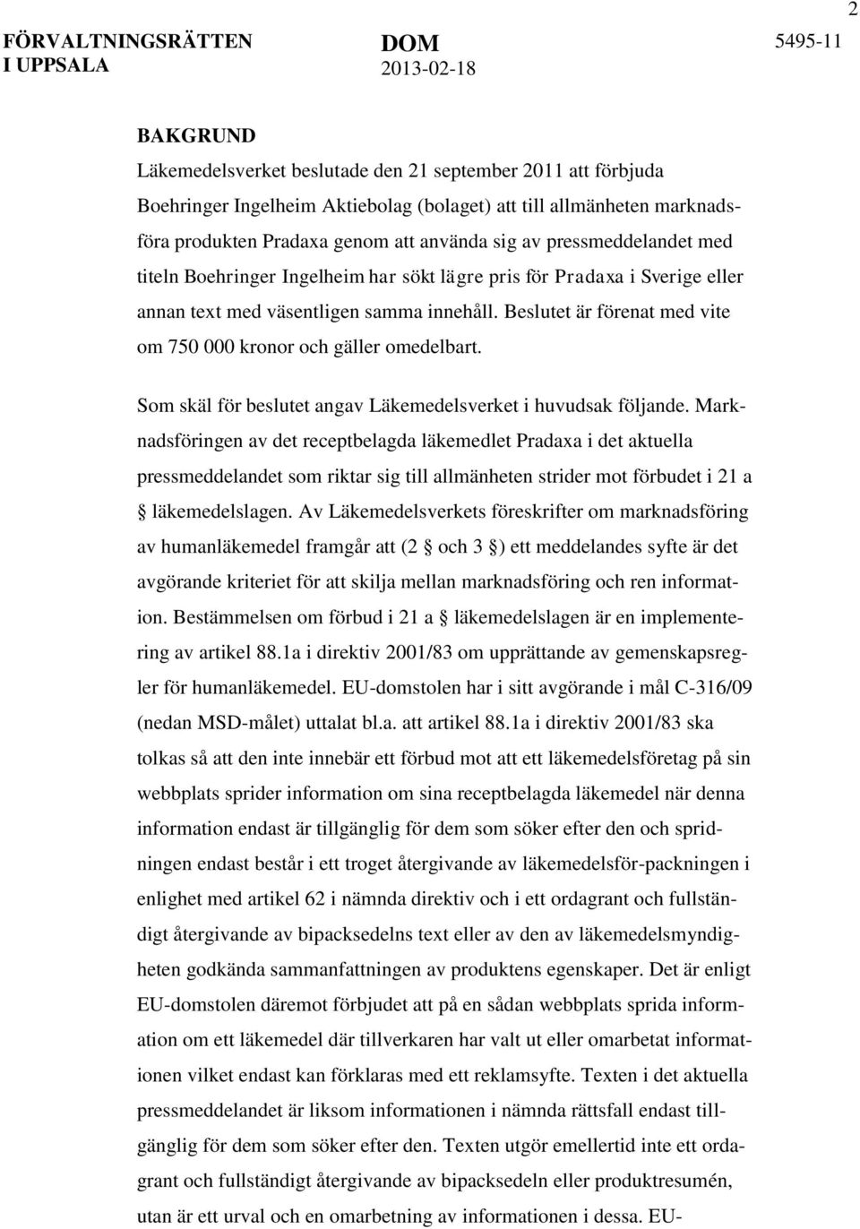 Beslutet är förenat med vite om 750 000 kronor och gäller omedelbart. Som skäl för beslutet angav Läkemedelsverket i huvudsak följande.