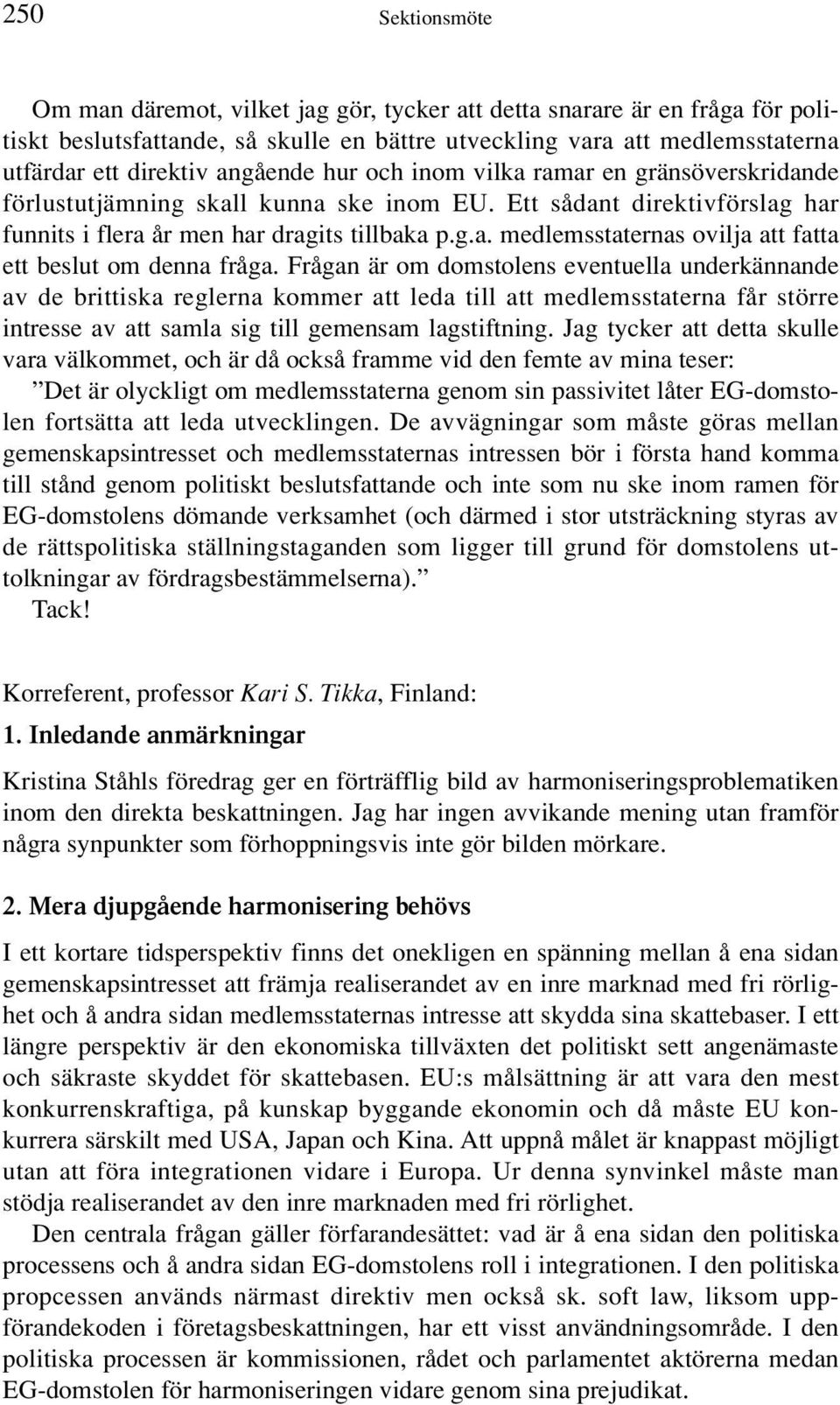 Frågan är om domstolens eventuella underkännande av de brittiska reglerna kommer att leda till att medlemsstaterna får större intresse av att samla sig till gemensam lagstiftning.