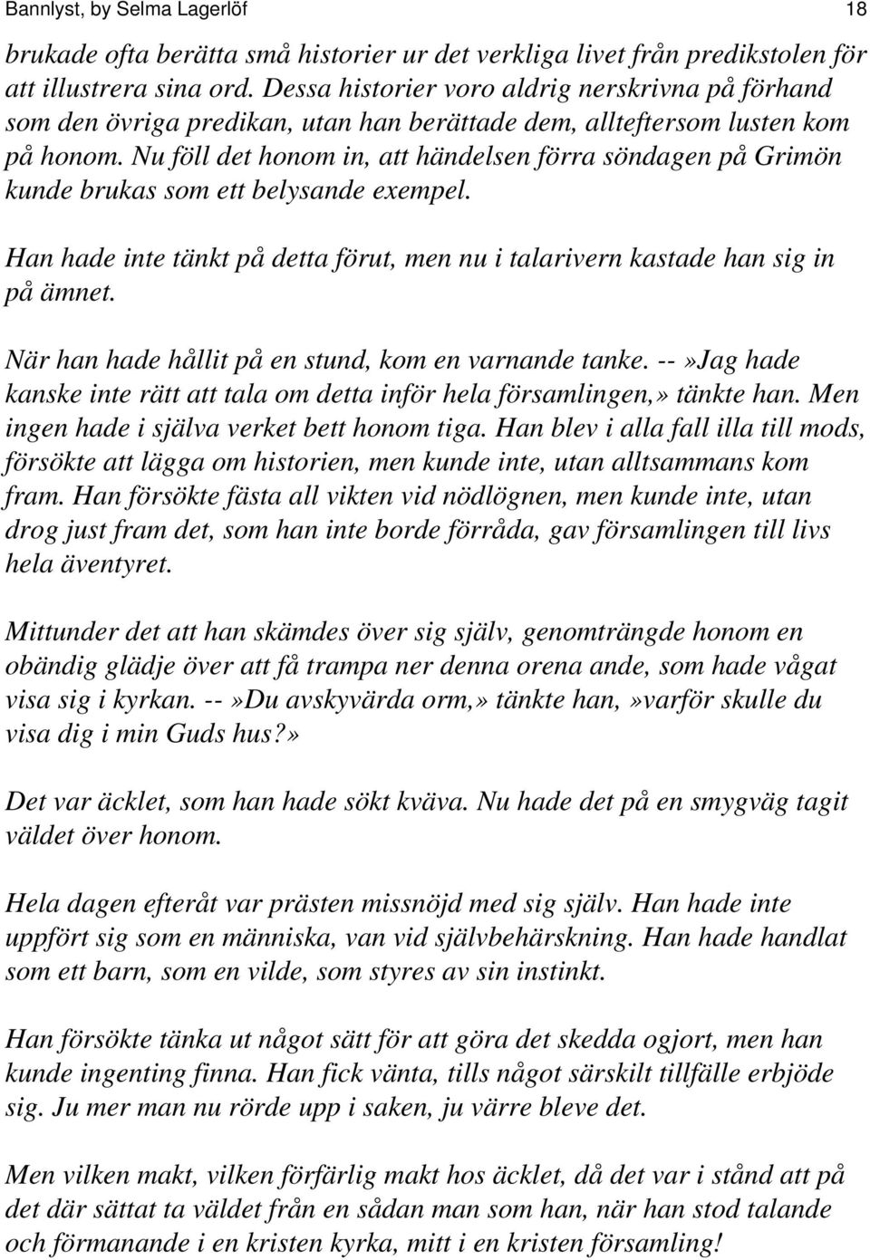 Nu föll det honom in, att händelsen förra söndagen på Grimön kunde brukas som ett belysande exempel. Han hade inte tänkt på detta förut, men nu i talarivern kastade han sig in på ämnet.