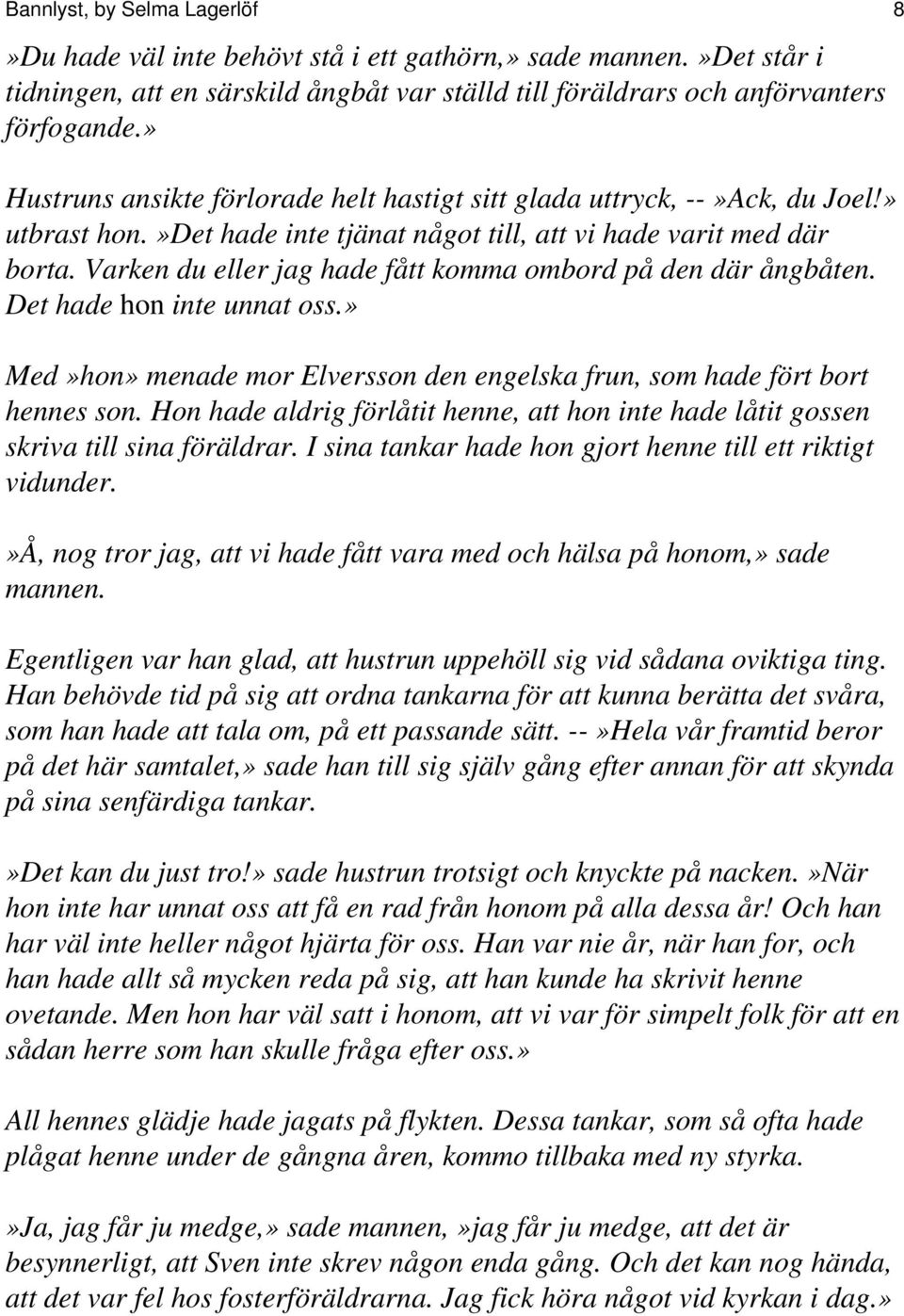 Varken du eller jag hade fått komma ombord på den där ångbåten. Det hade hon inte unnat oss.» Med»hon» menade mor Elversson den engelska frun, som hade fört bort hennes son.