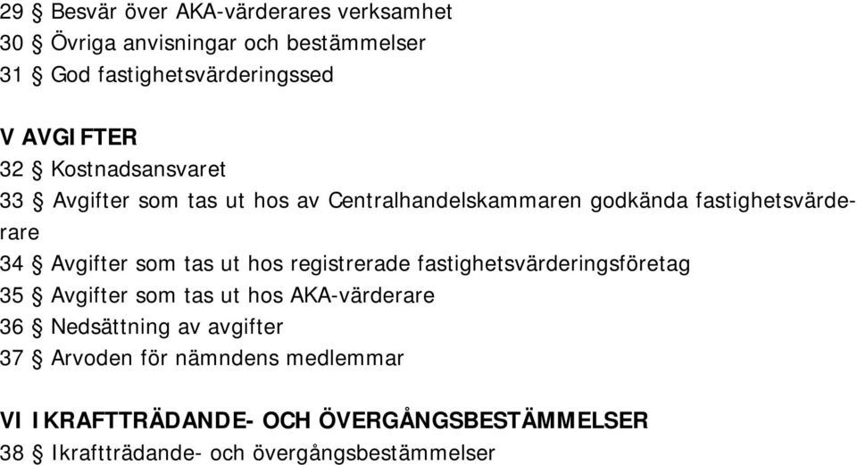 Avgifter som tas ut hos registrerade fastighetsvärderingsföretag 35 Avgifter som tas ut hos AKA-värderare 36 Nedsättning