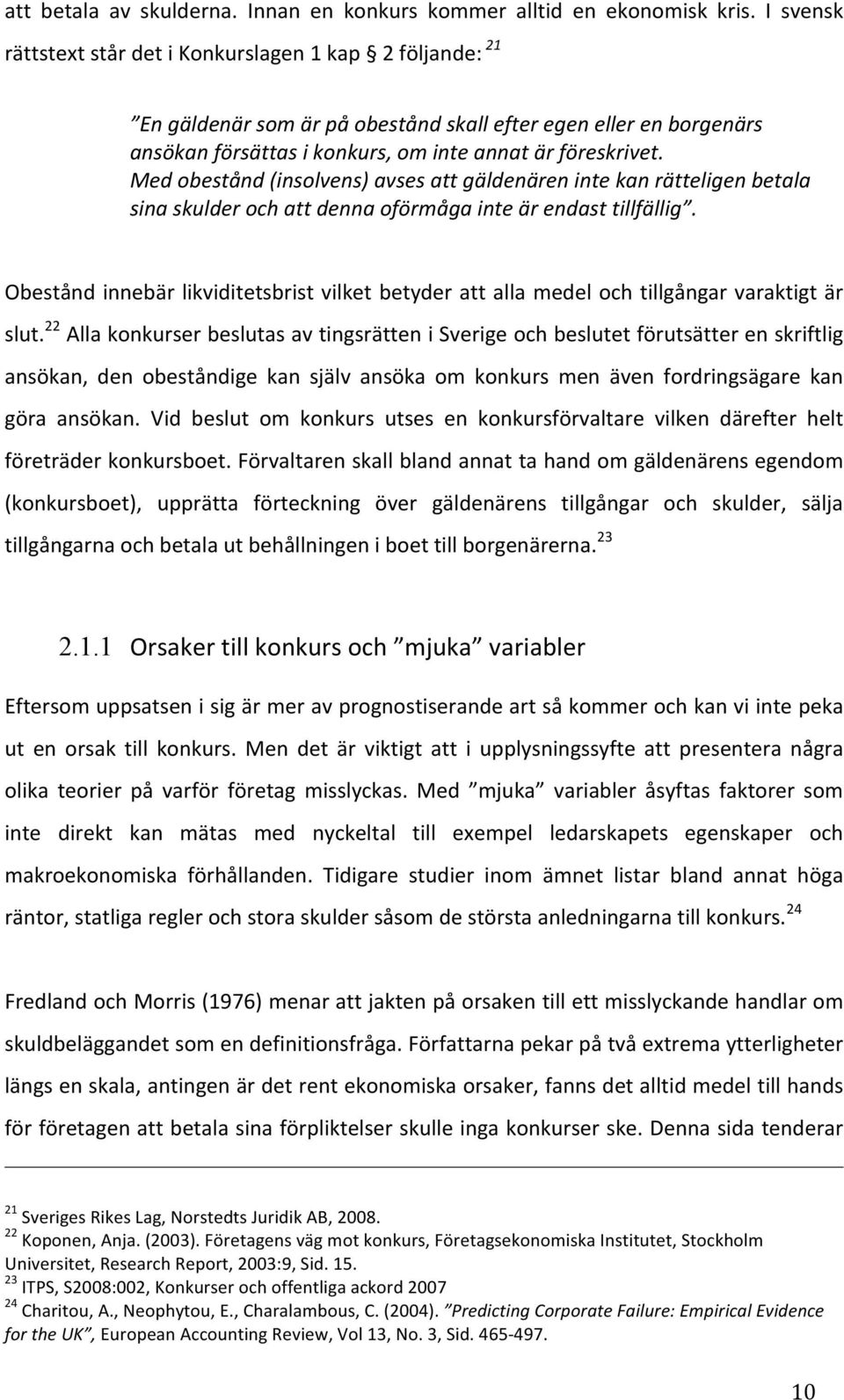 Medobestånd(insolvens)avsesattgäldenärenintekanrätteligenbetala sinaskulderochattdennaoförmågainteärendasttillfällig.