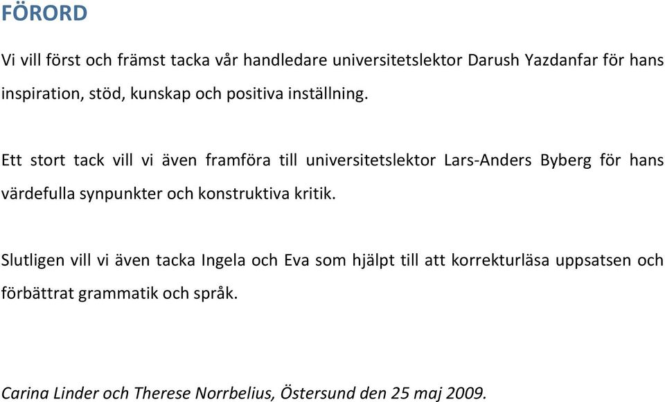 Ett stort tack vill vi även framföra till universitetslektor Lars Anders Byberg för hans