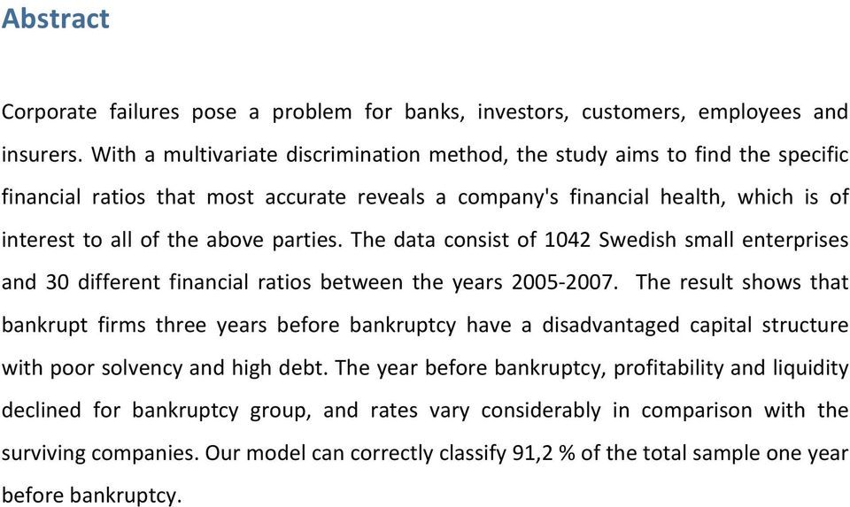 parties. The data consist of 1042 Swedish small enterprises and 30 different financial ratios between the years 2005 2007.