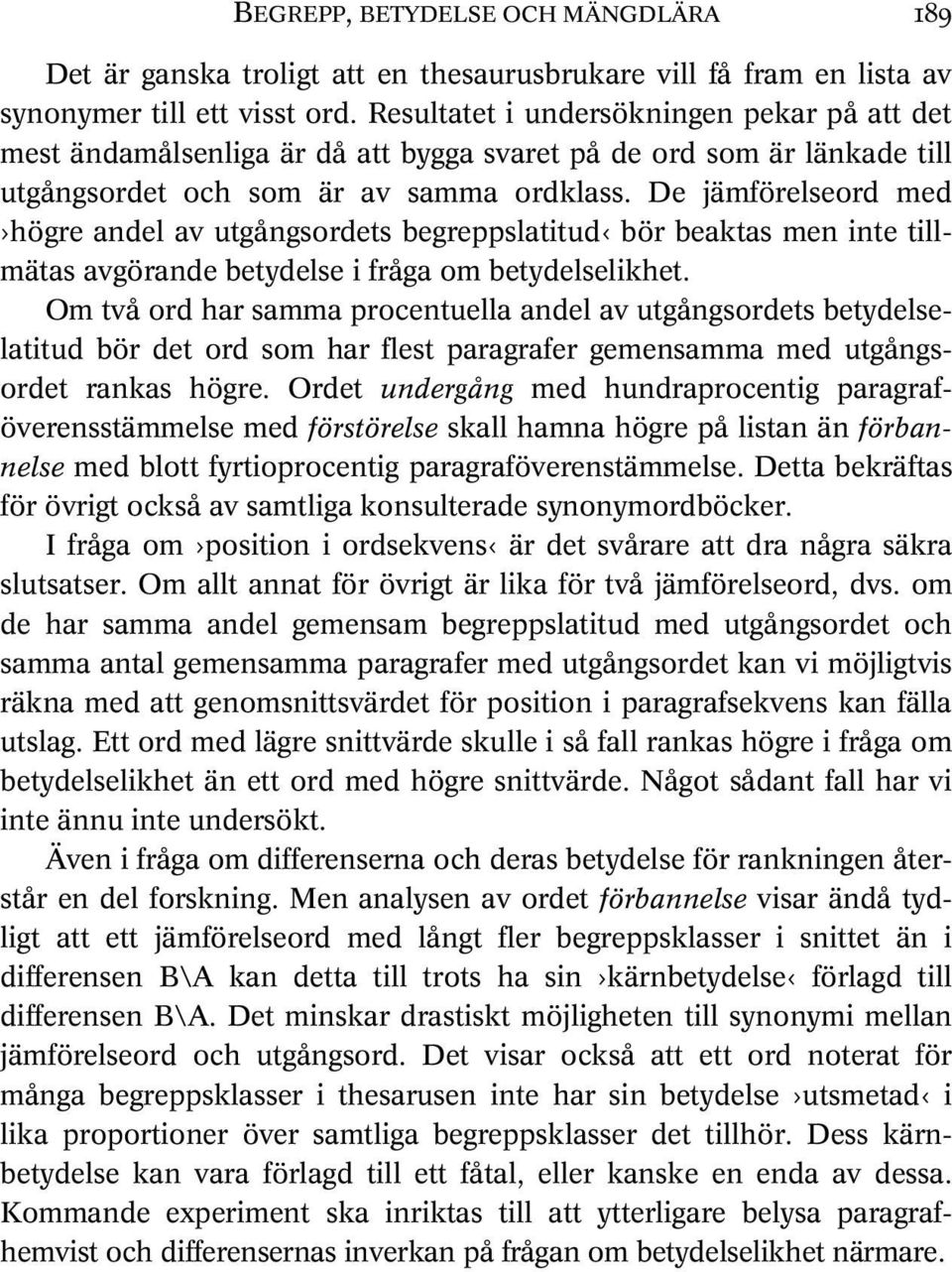 De jämförelseord med högre andel av utgångsordets begreppslatitud bör beaktas men inte tillmätas avgörande betydelse i fråga om betydelselikhet.