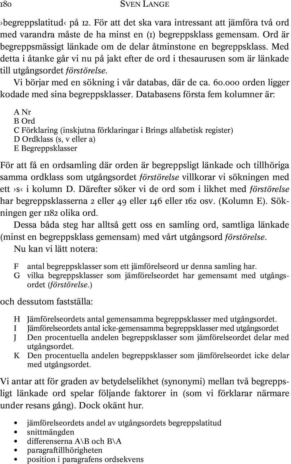 Vi börjar med en sökning i vår databas, där de ca. 60.000 orden ligger kodade med sina begreppsklasser.