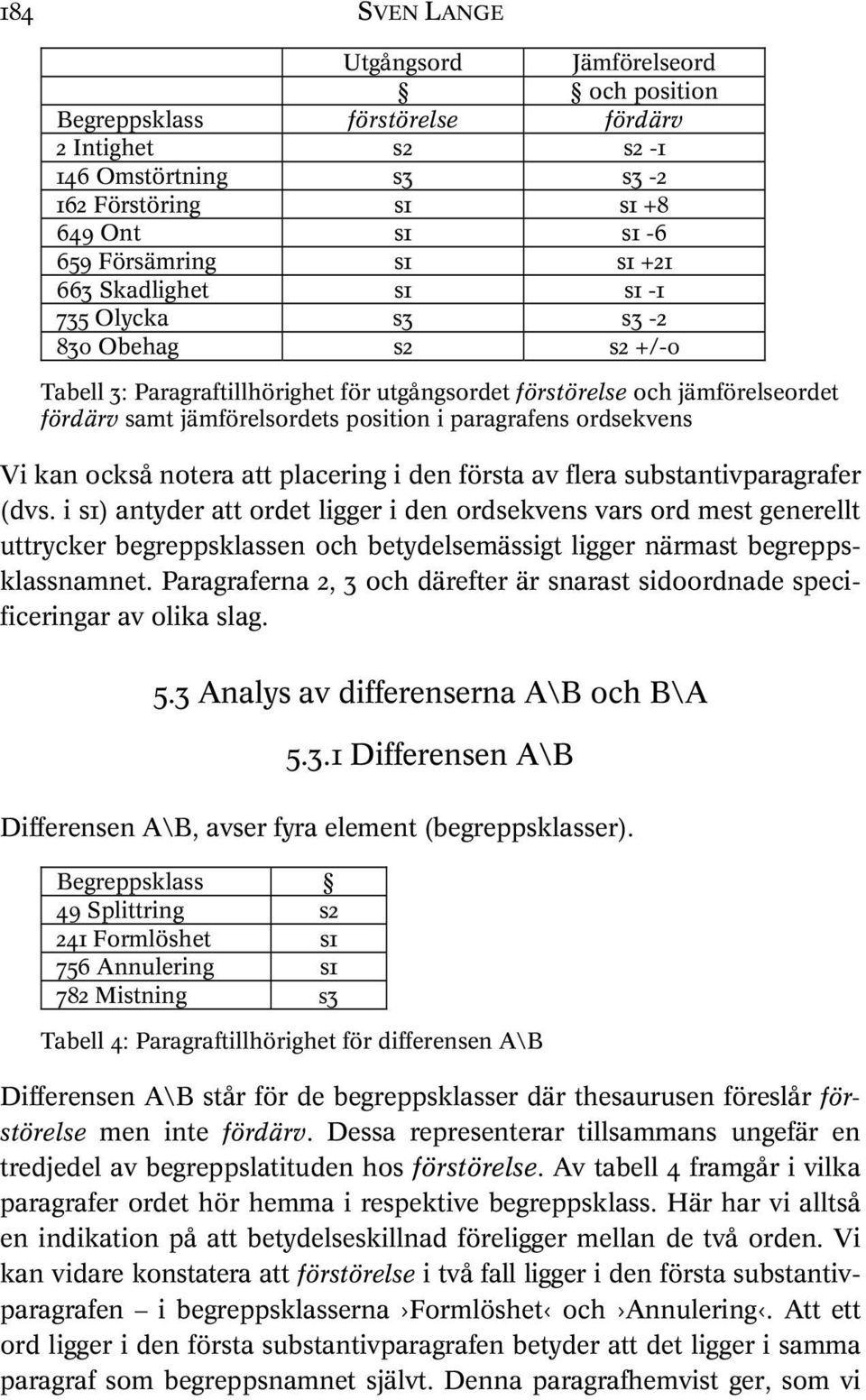 ordsekvens Vi kan också notera att placering i den första av flera substantivparagrafer (dvs.