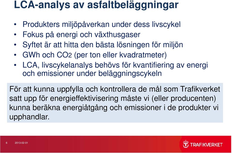 kunna uppfylla och kontrollera de mål som Trafikverket Insatsmaterial Transporter Tillverkning satt upp för energieffektivisering måste vi (eller