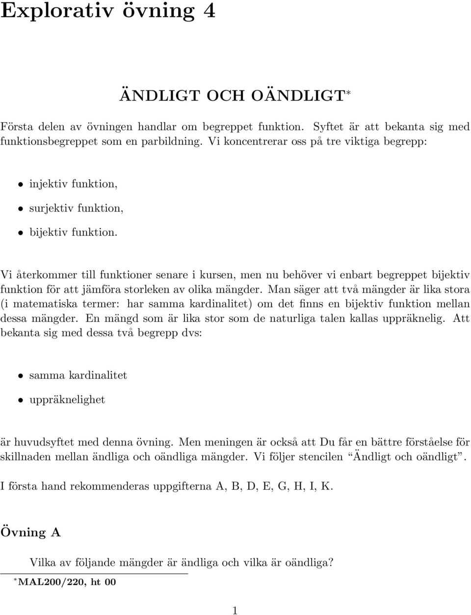 Vi återkommer till funktioner senare i kursen, men nu behöver vi enbart begreppet bijektiv funktion för att jämföra storleken av olika mängder.