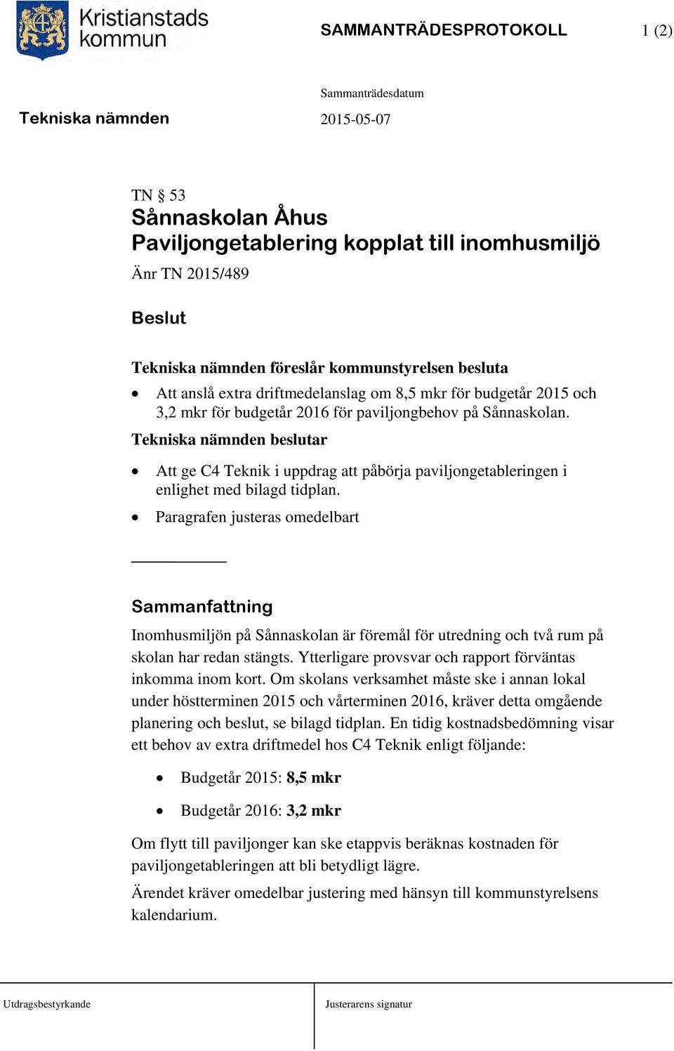 Tekniska nämnden beslutar Att ge C4 Teknik i uppdrag att påbörja paviljongetableringen i enlighet med bilagd tidplan.