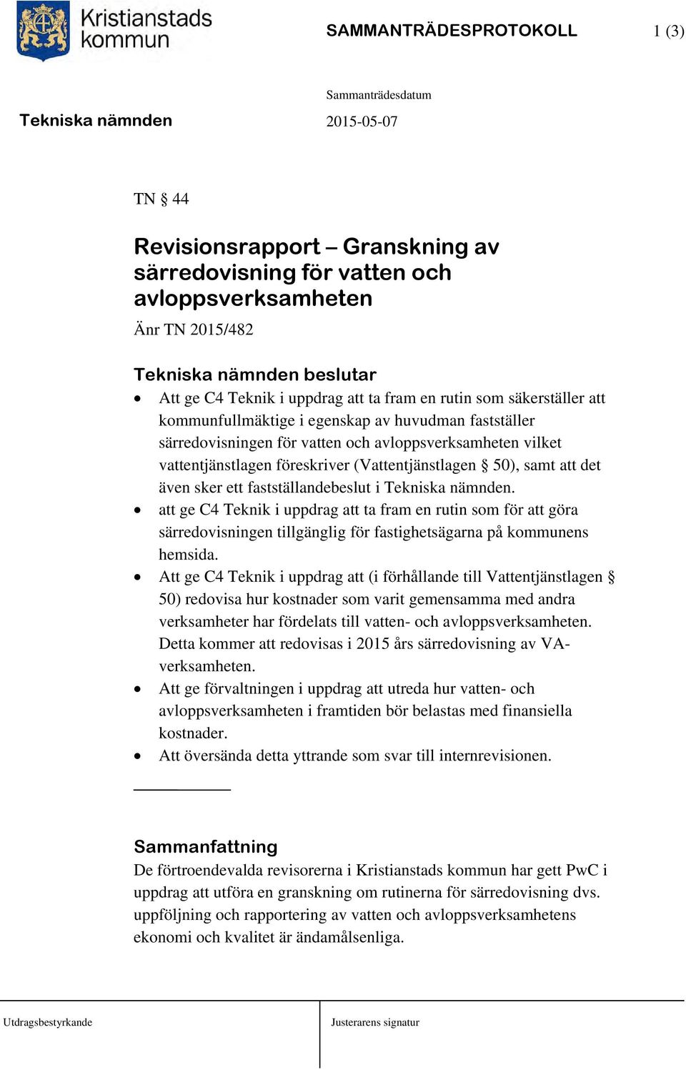 att det även sker ett fastställandebeslut i Tekniska nämnden. att ge C4 Teknik i uppdrag att ta fram en rutin som för att göra särredovisningen tillgänglig för fastighetsägarna på kommunens hemsida.