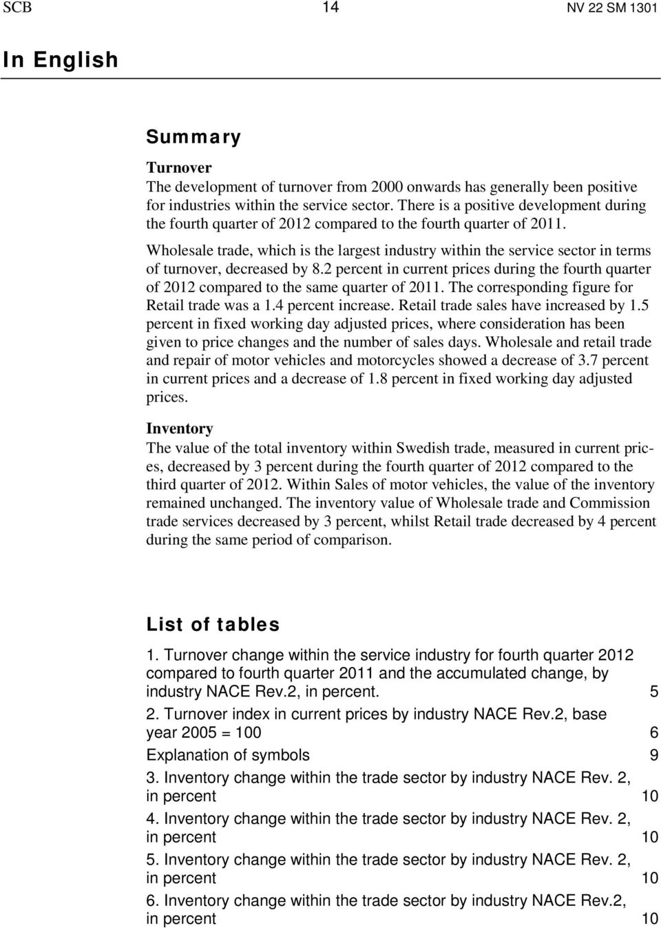 Wholesale trade, which is the largest industry within the service sector in terms of turnover, decreased by 8.